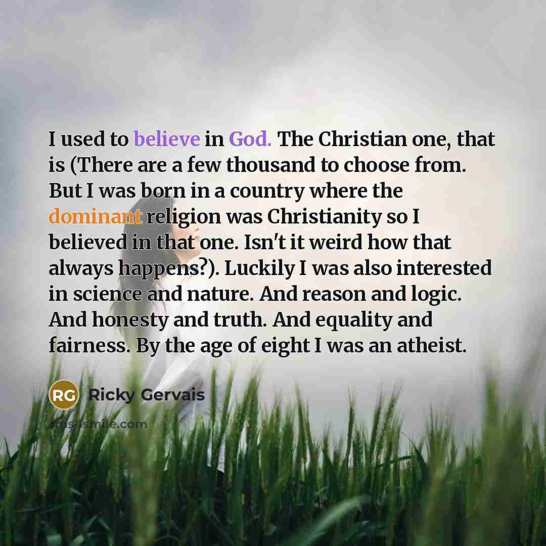 “I used to believe in God. The Christian one, that…” quote by Ricky Gervais