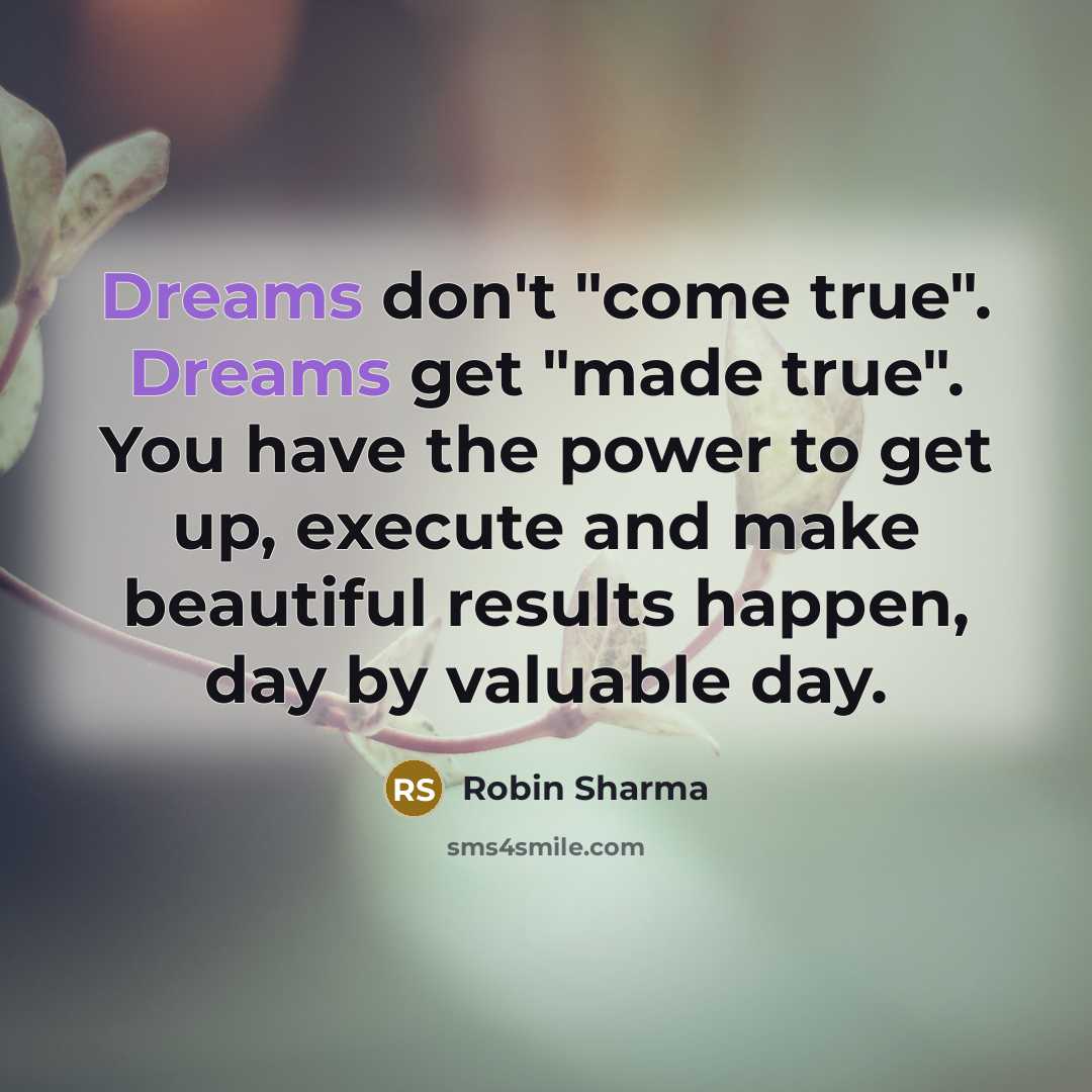 “Dreams don't "come true". Dreams get "made true". You have…” quote by Robin Sharma