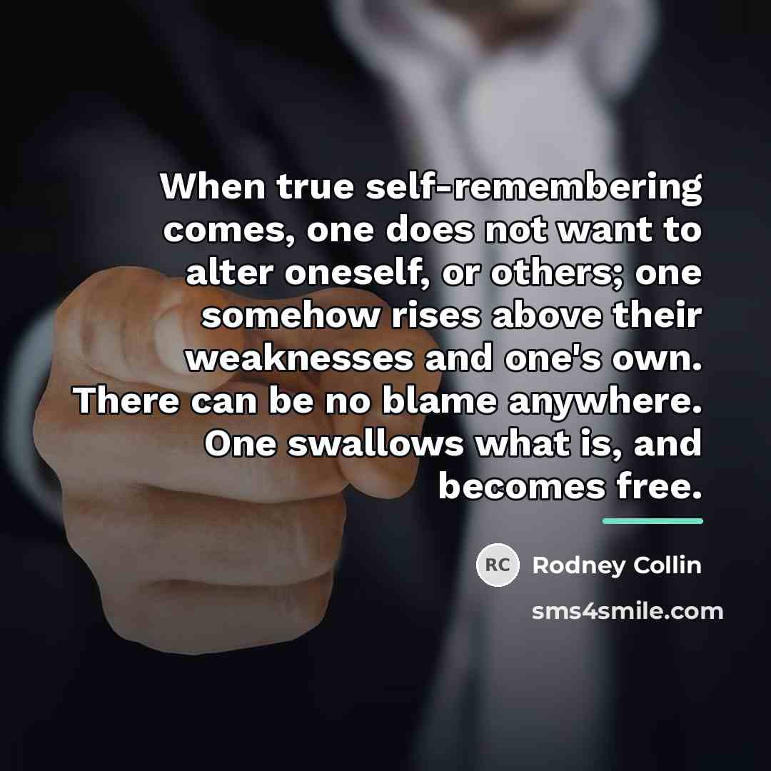 “When true self-remembering comes, one does not want to alter…” quote by Rodney Collin