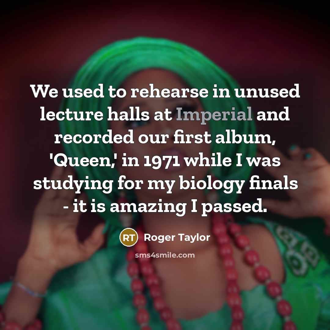 “We used to rehearse in unused lecture halls at Imperial…” quote by Roger Taylor