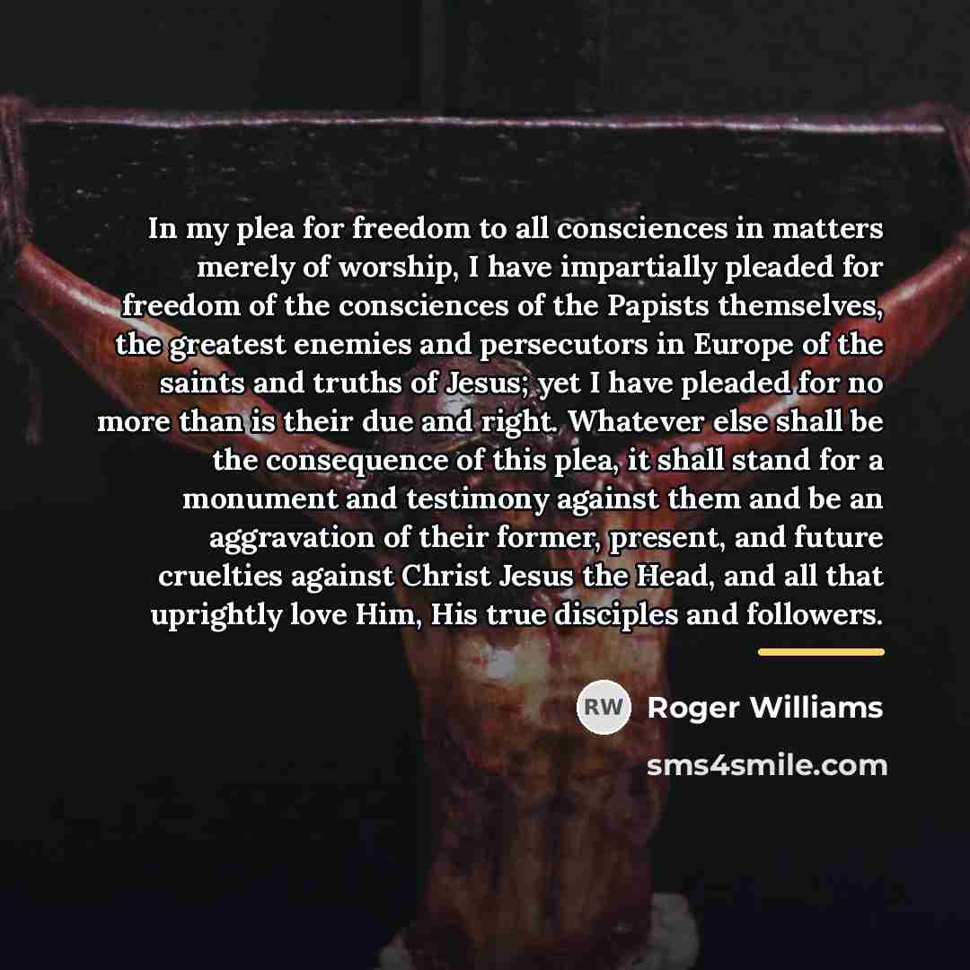 “In my plea for freedom to all consciences in matters…” quote by Roger Williams