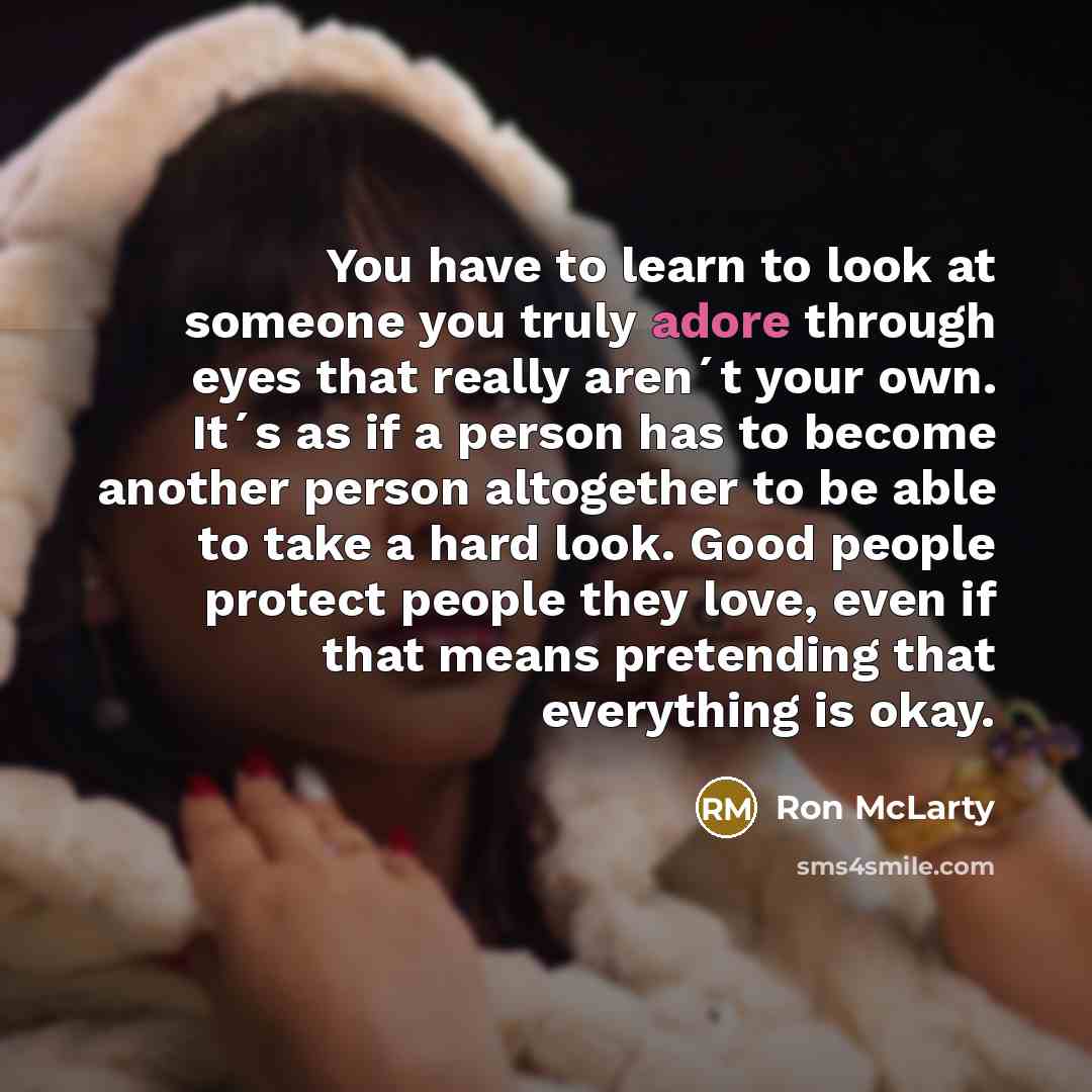 “You have to learn to look at someone you truly…” quote by Ron McLarty
