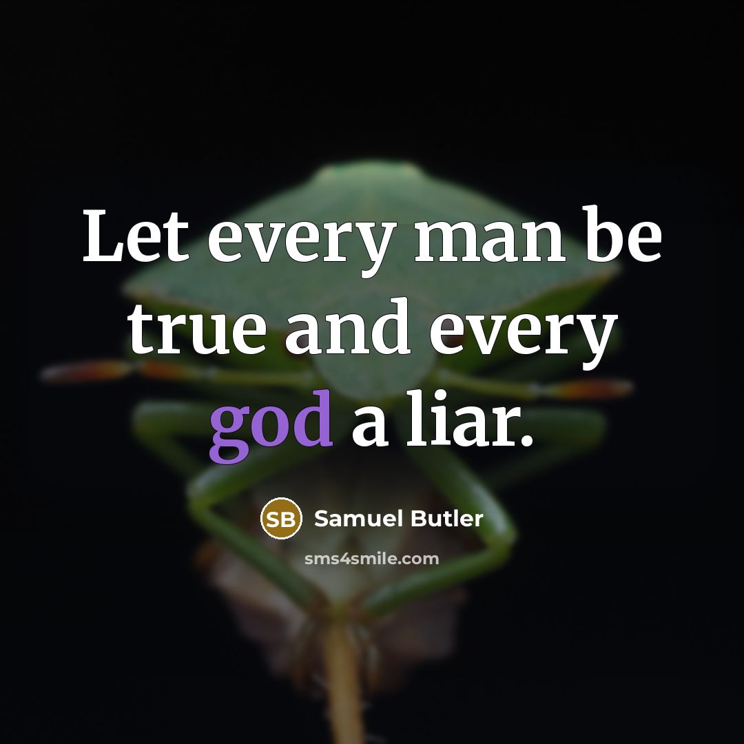 “Let every man be true and every god a liar.…” quote by Samuel Butler