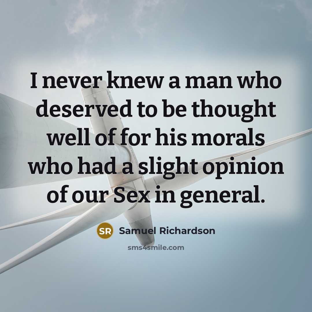 “I never knew a man who deserved to be thought…” quote by Samuel Richardson