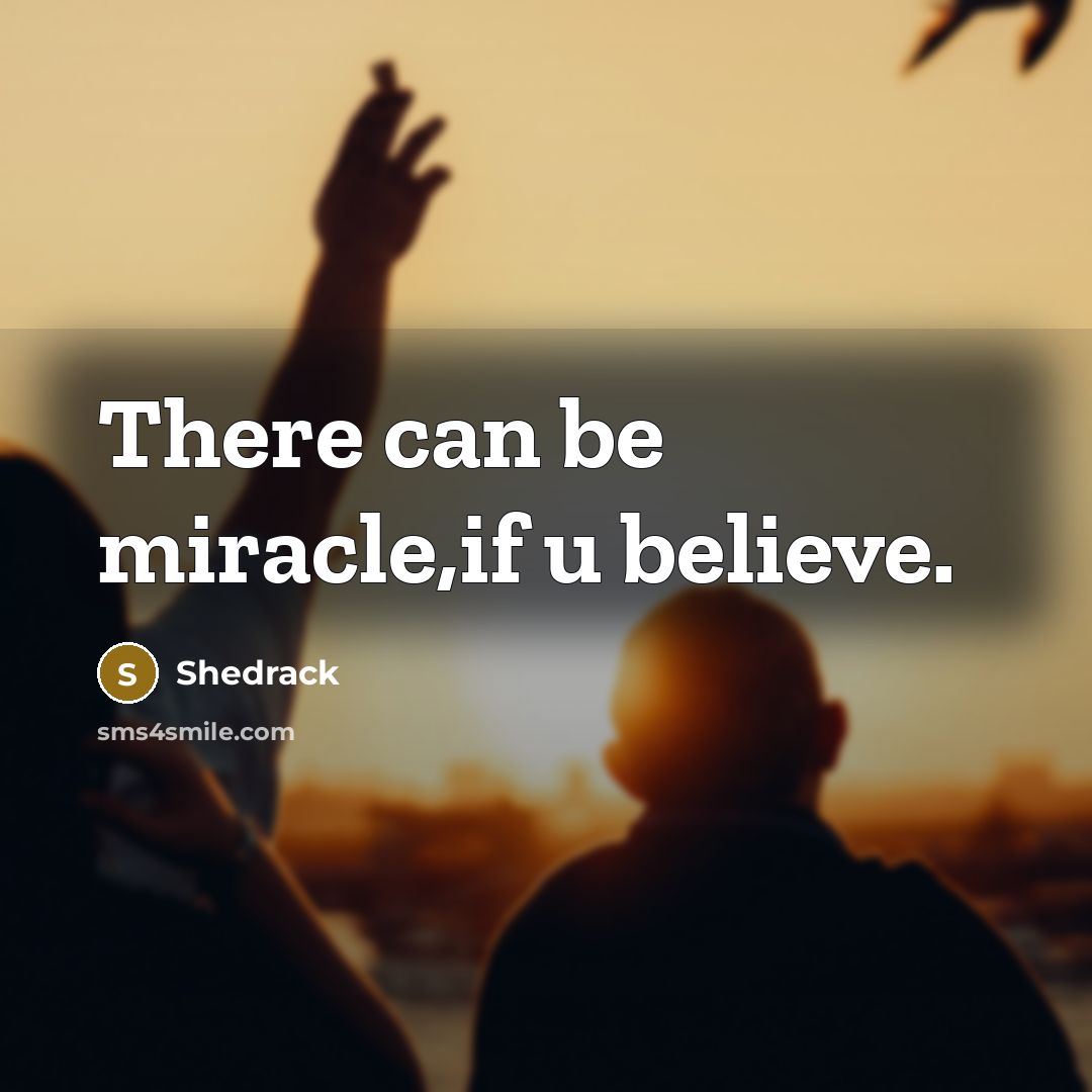 “There can be miracle,if u believe.” quote by Shedrack
