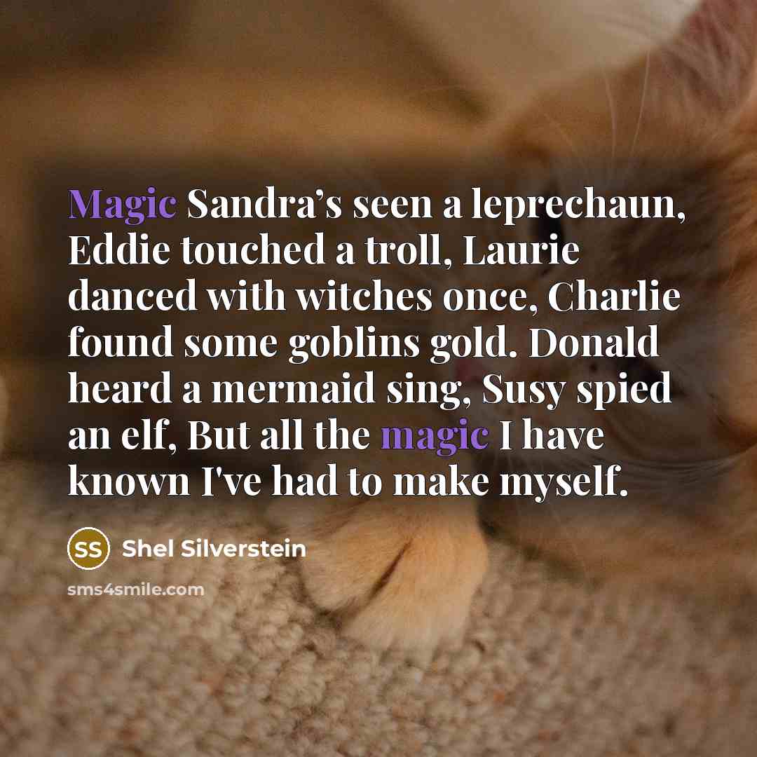“Magic Sandra’s seen a leprechaun, Eddie touched a troll, Laurie…” quote by Shel Silverstein