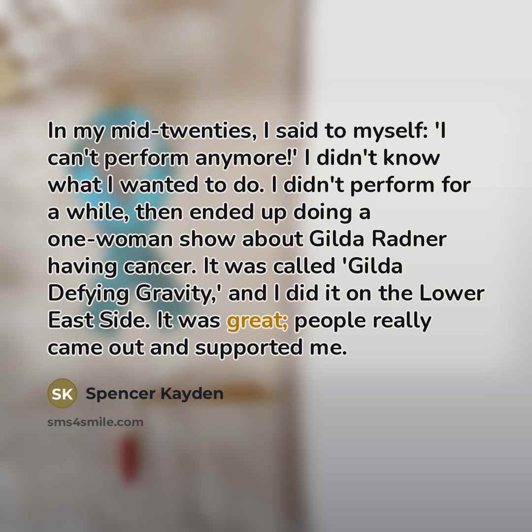 “In my mid-twenties, I said to myself: 'I can't perform…” quote by Spencer Kayden