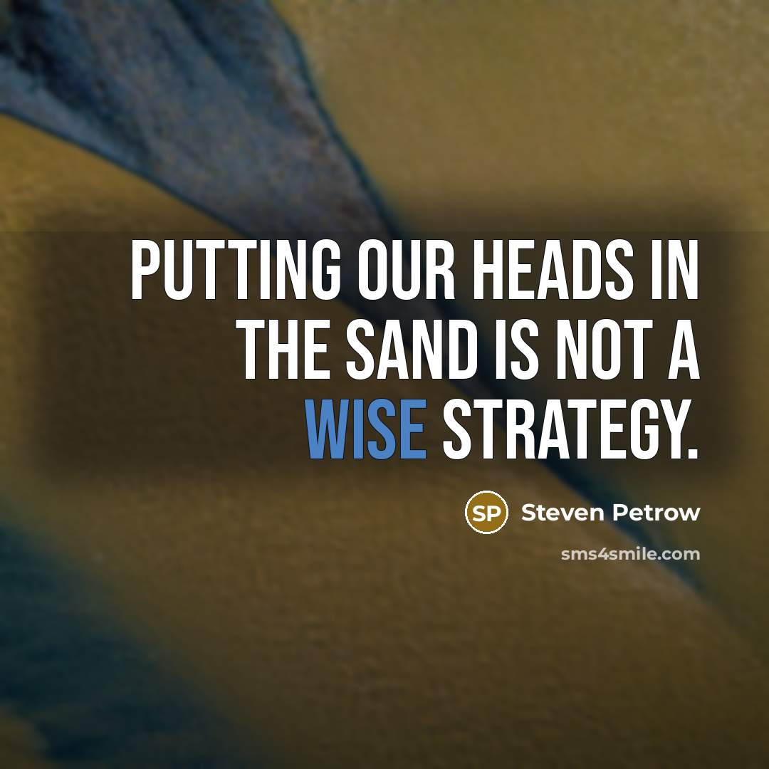 “Putting our heads in the sand is not a wise…” quote by Steven Petrow