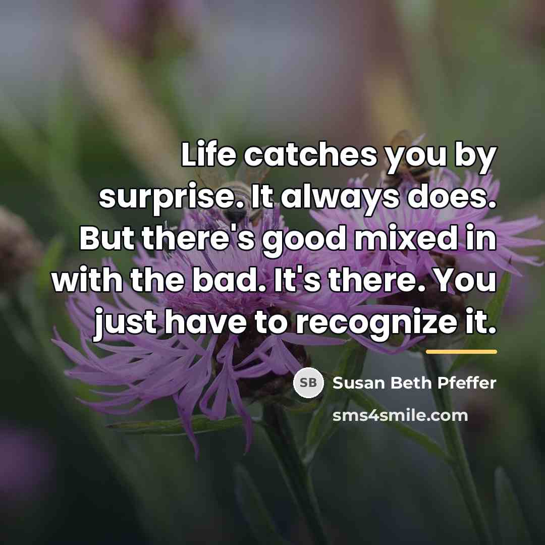 “Life catches you by surprise. It always does. But there's…” quote by Susan Beth Pfeffer