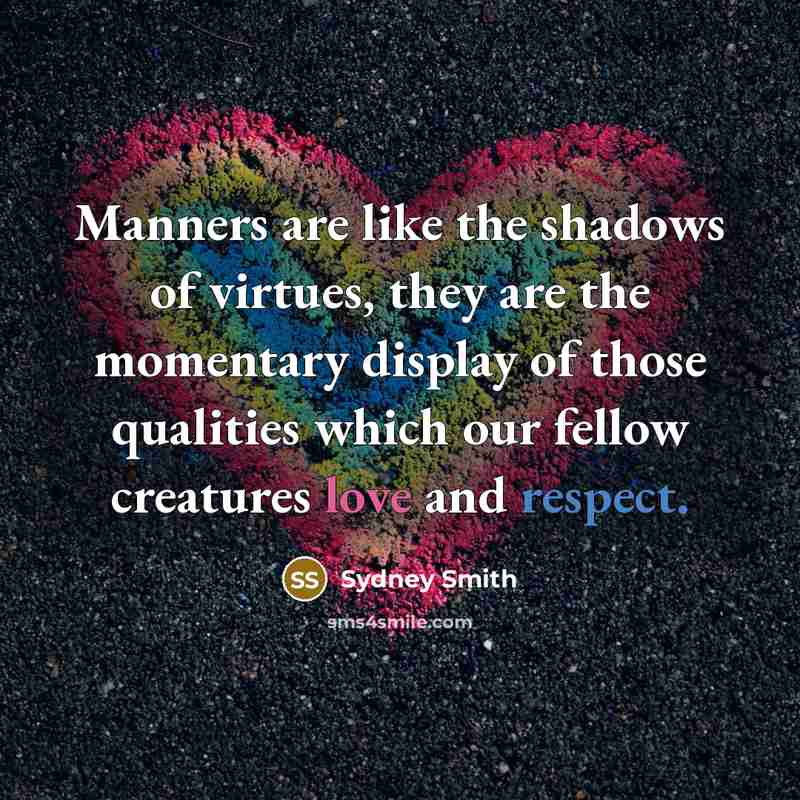 “Manners are like the shadows of virtues, they are the…” quote by Sydney Smith