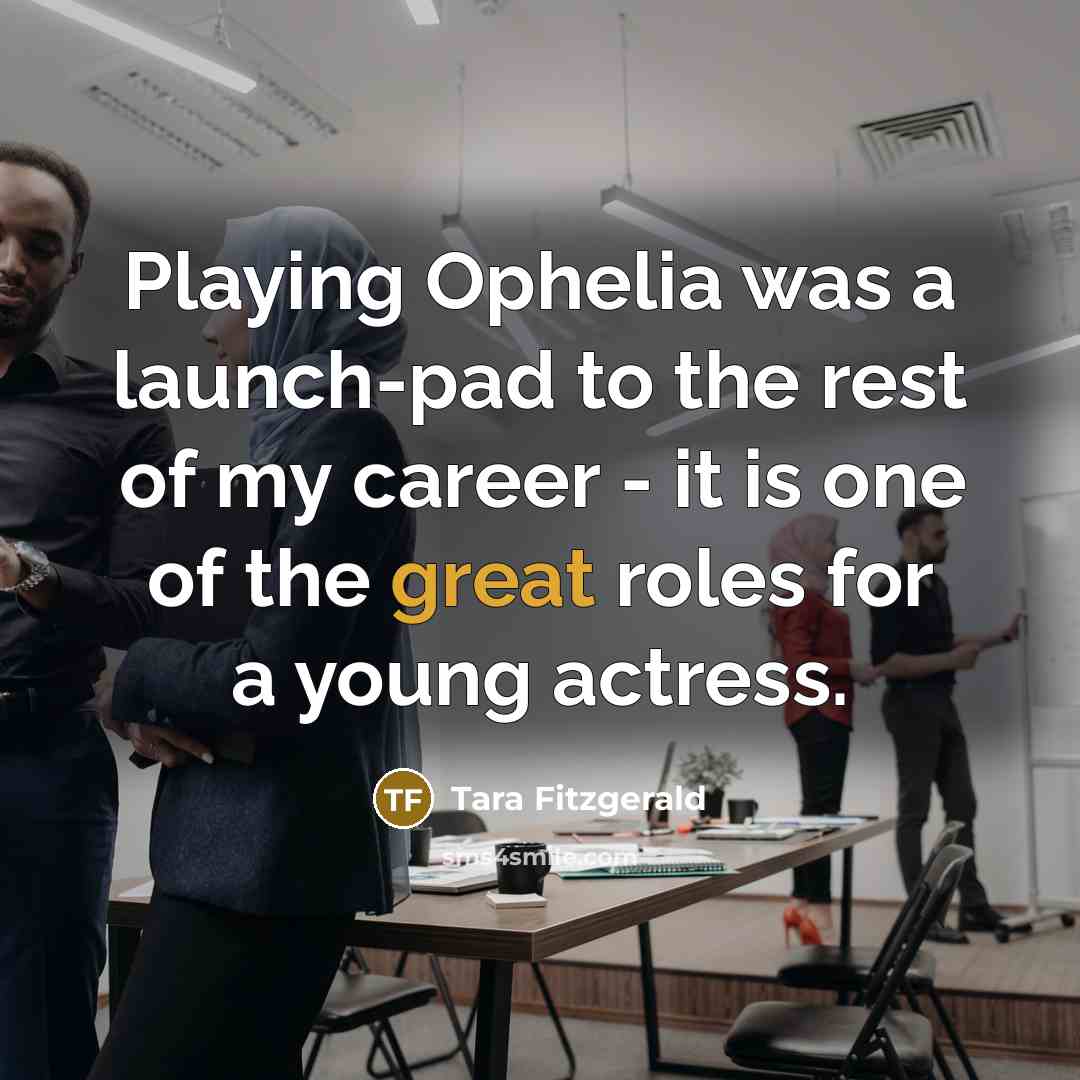“Playing Ophelia was a launch-pad to the rest of my…” quote by Tara Fitzgerald