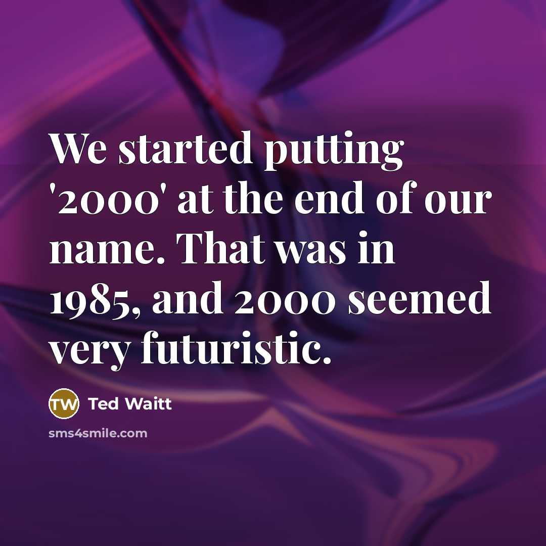 “We started putting '2000' at the end of our name.…” quote by Ted Waitt