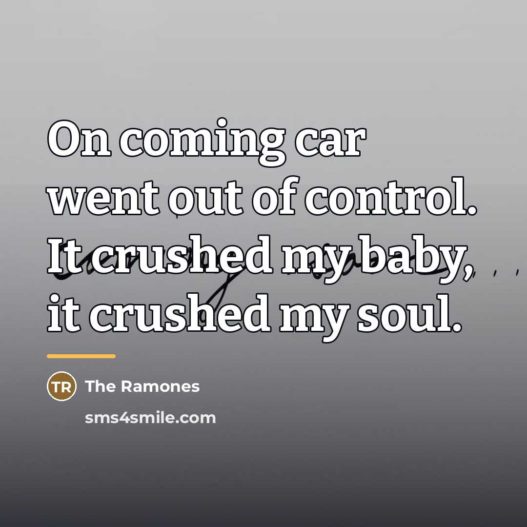 “On coming car went out of control. It crushed my…” quote by The Ramones