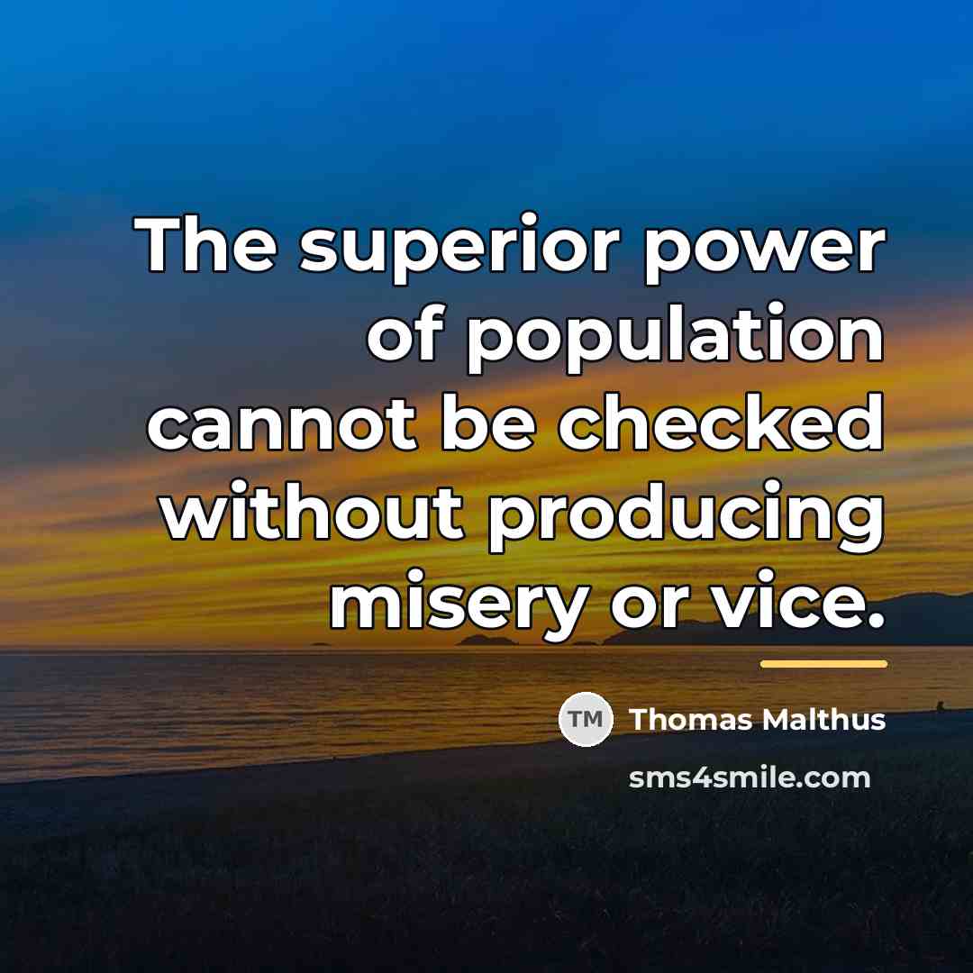 “The superior power of population cannot be checked without producing…” quote by Thomas Malthus