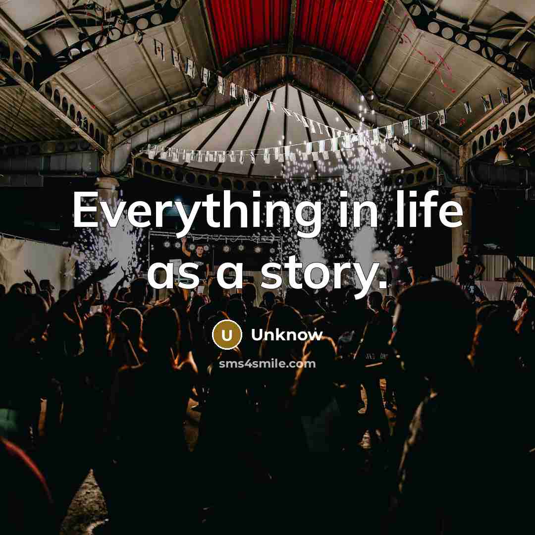 “Everything in life as a story.…” quote by UNKNOW