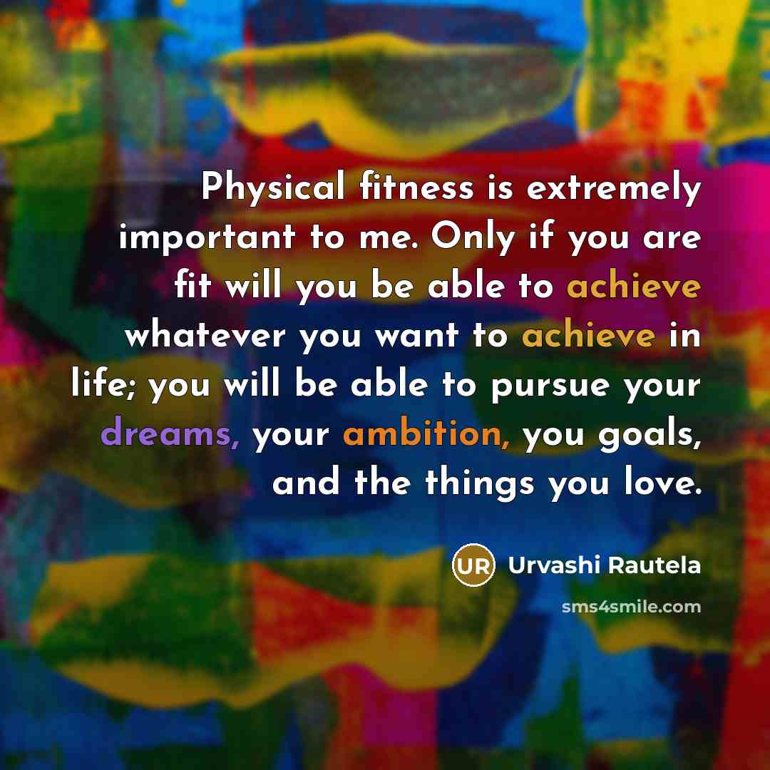 “Physical fitness is extremely important to me. Only if you…” quote by Urvashi Rautela