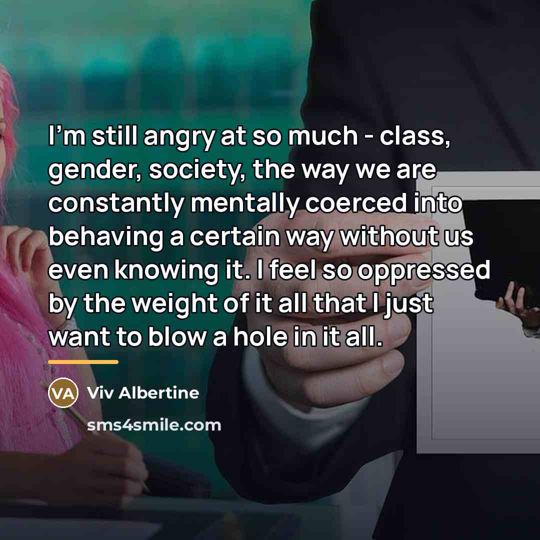 “I'm still angry at so much - class, gender, society,…” quote by Viv Albertine