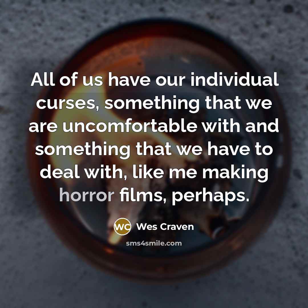 “All of us have our individual curses, something that we…” quote by Wes Craven