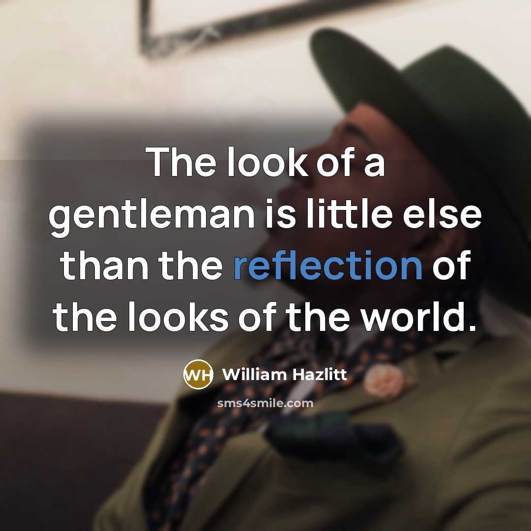 “The look of a gentleman is little else than the…” quote by William Hazlitt