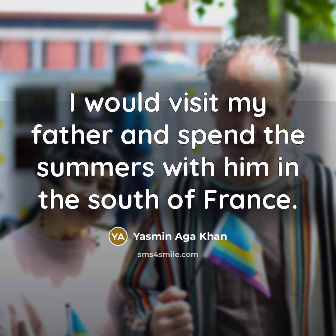“I would visit my father and spend the summers with…” quote by Yasmin Aga Khan