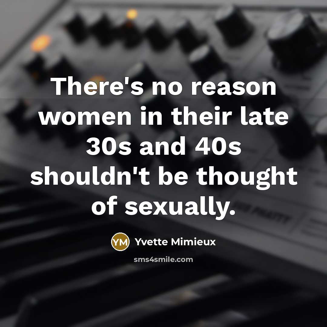 “There's no reason women in their late 30s and 40s…” quote by Yvette Mimieux