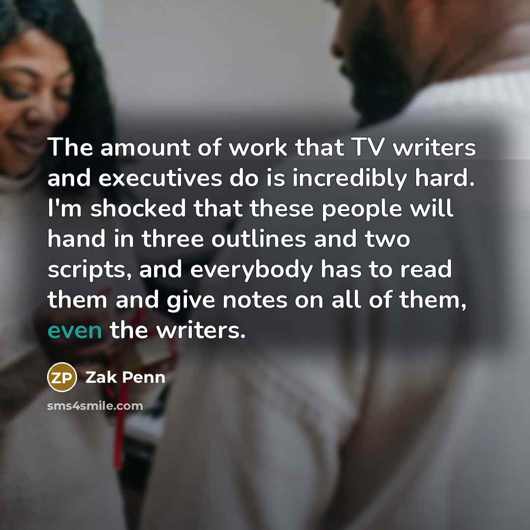 “The amount of work that TV writers and executives do…” quote by Zak Penn