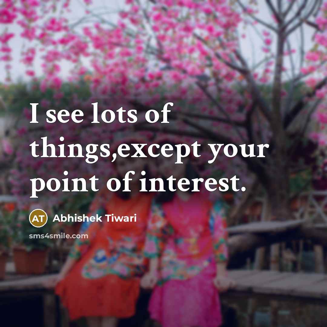 “I see lots of things,except your point of interest.…” quote by Abhishek Tiwari