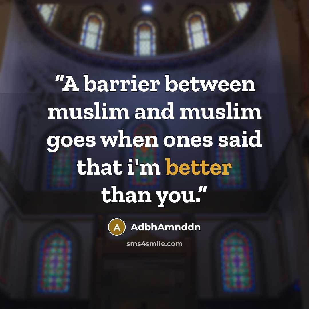 “A barrier between muslim and muslim goes when ones said that i'm better than you.” quote by AdbhAmnddn