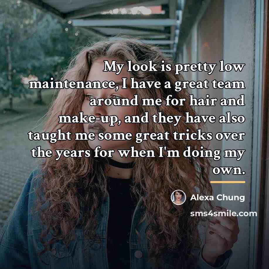 “My look is pretty low maintenance, I have a great…” quote by Alexa Chung
