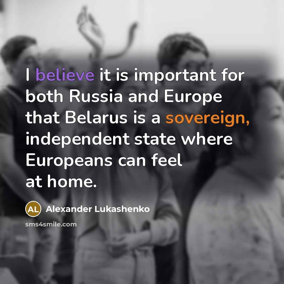 “I believe it is important for both Russia and Europe…” quote by Alexander Lukashenko