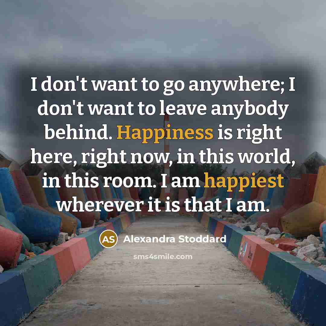 “I don't want to go anywhere; I don't want to…” quote by Alexandra Stoddard