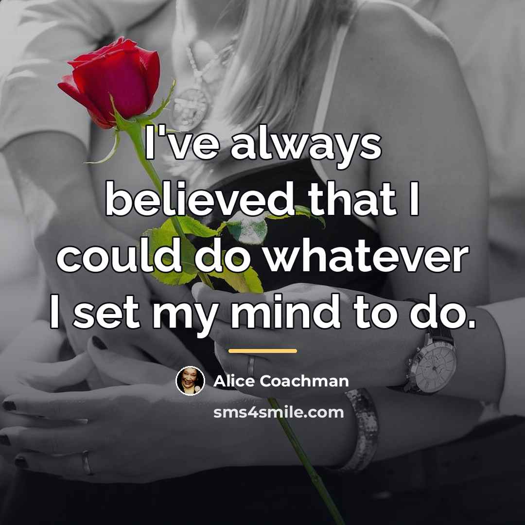 “I've always believed that I could do whatever I set…” quote by Alice Coachman