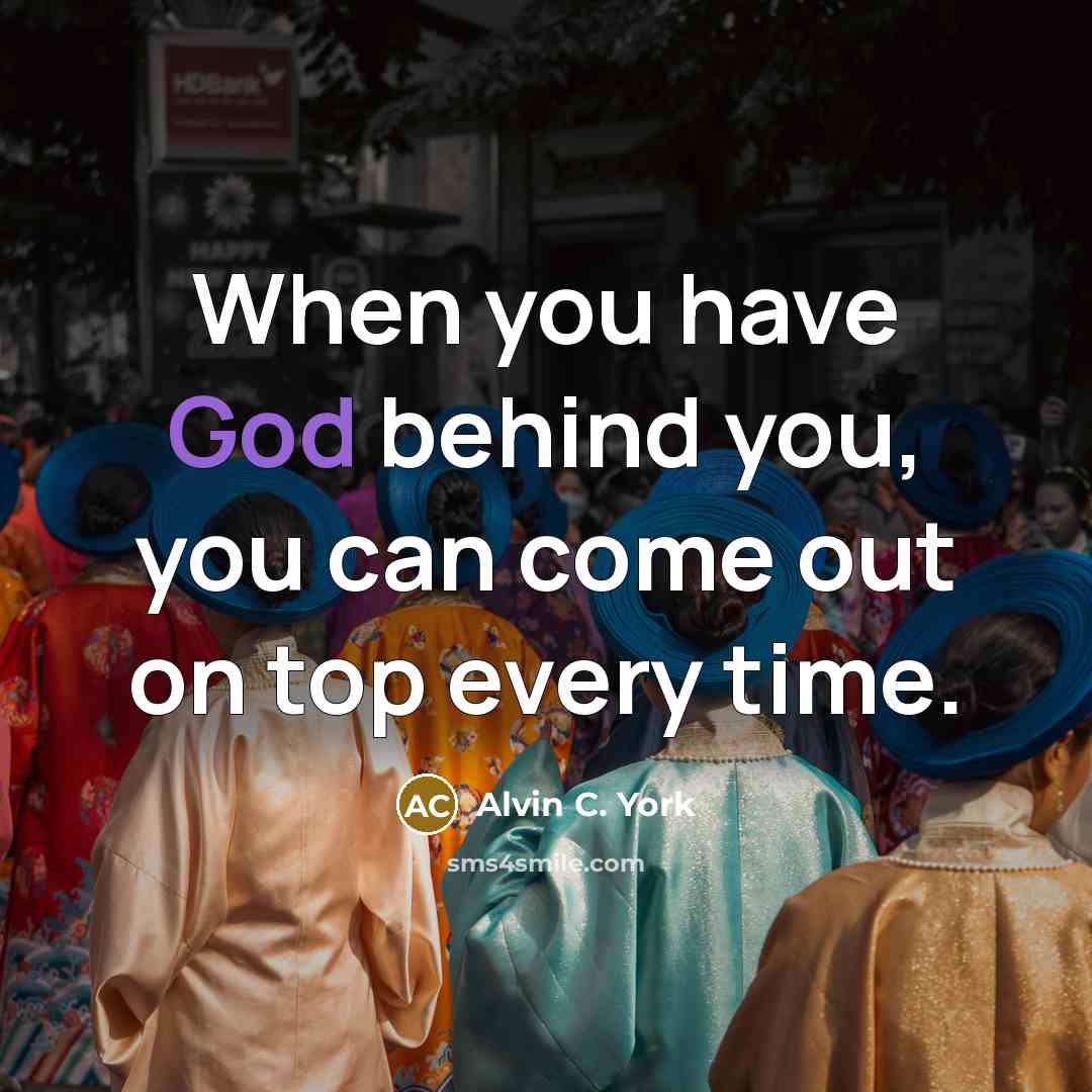 “When you have God behind you, you can come out…” quote by Alvin C. York