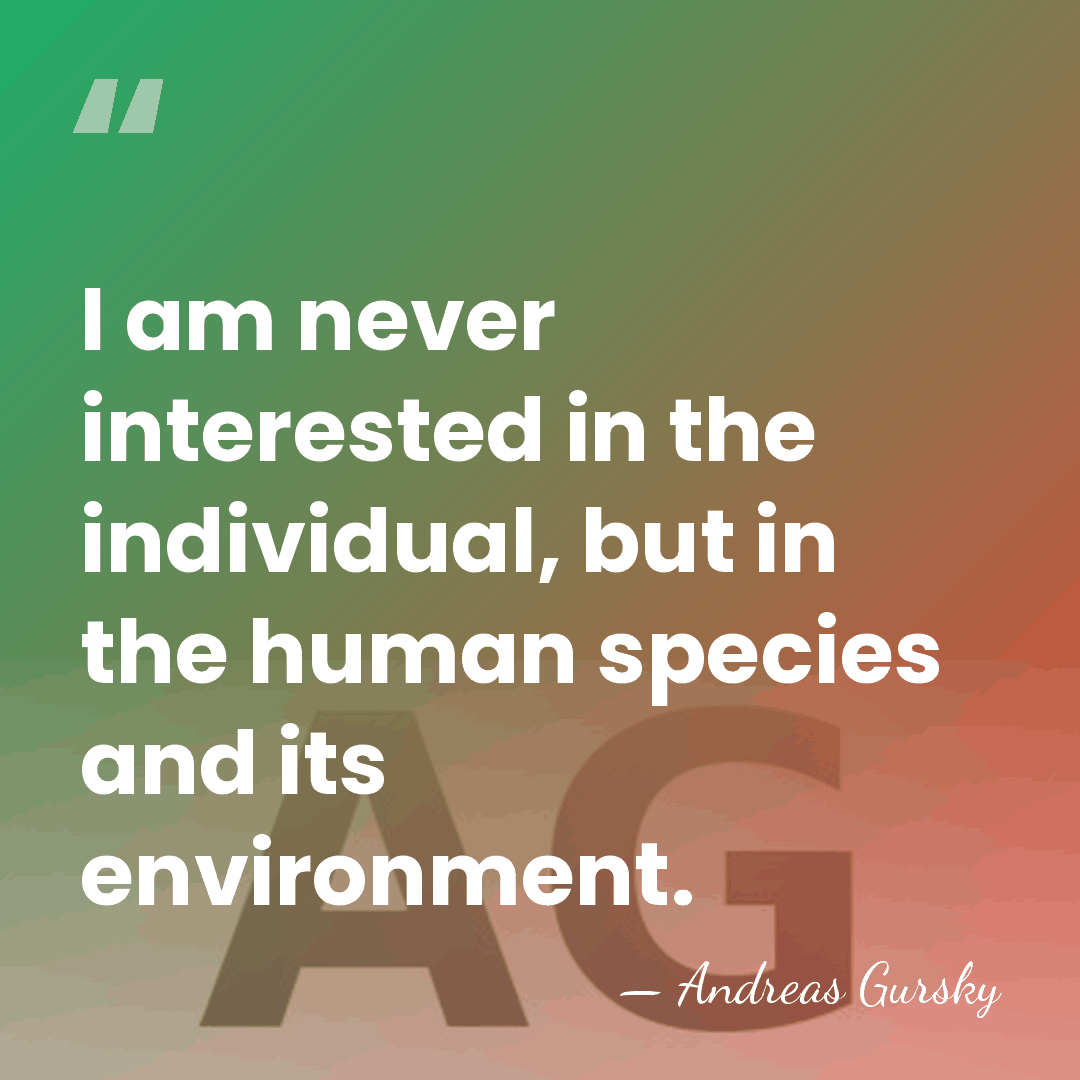 I am never interested in the individual, but in the human species&hellip; - Andreas Gursky