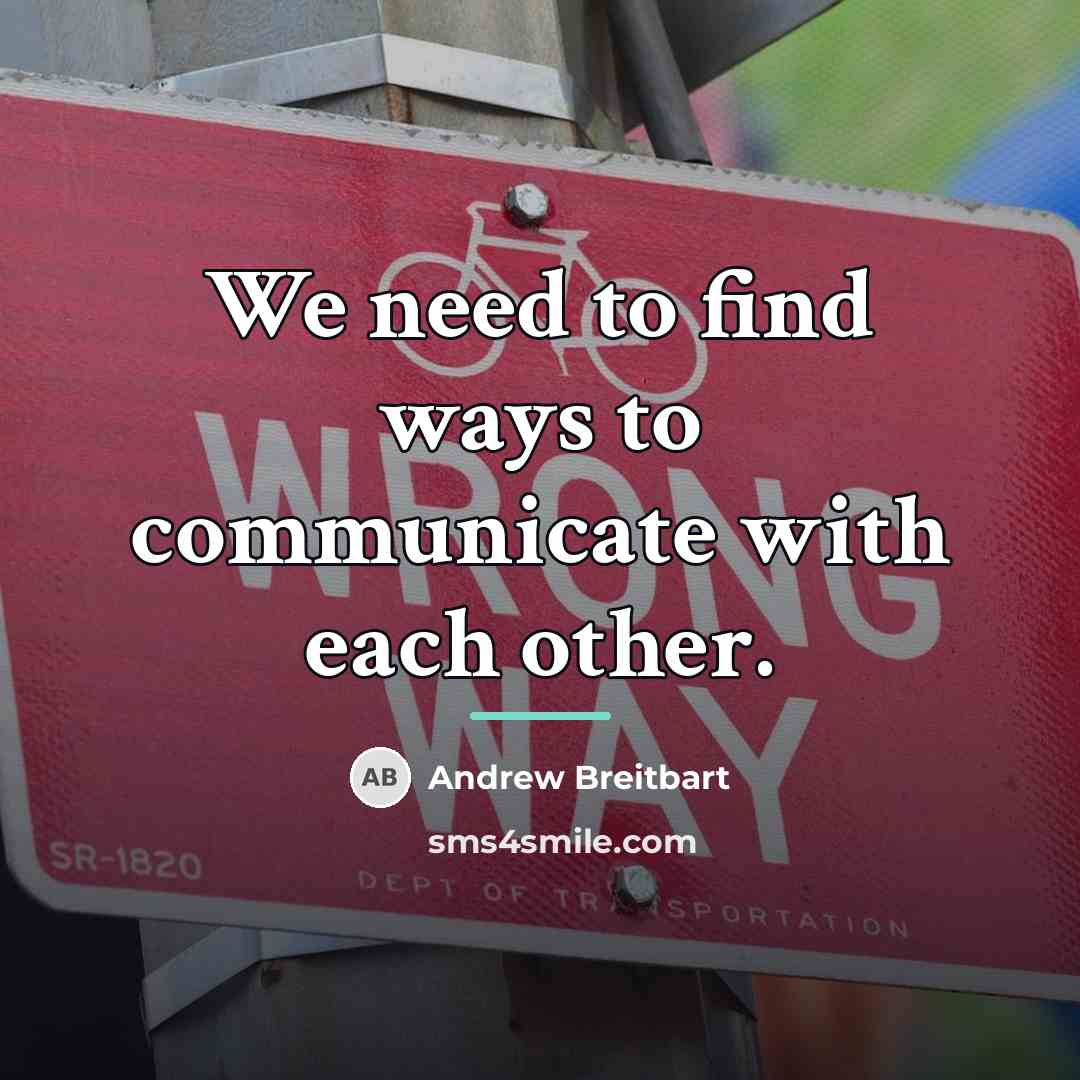 “We need to find ways to communicate with each other.…” quote by Andrew Breitbart