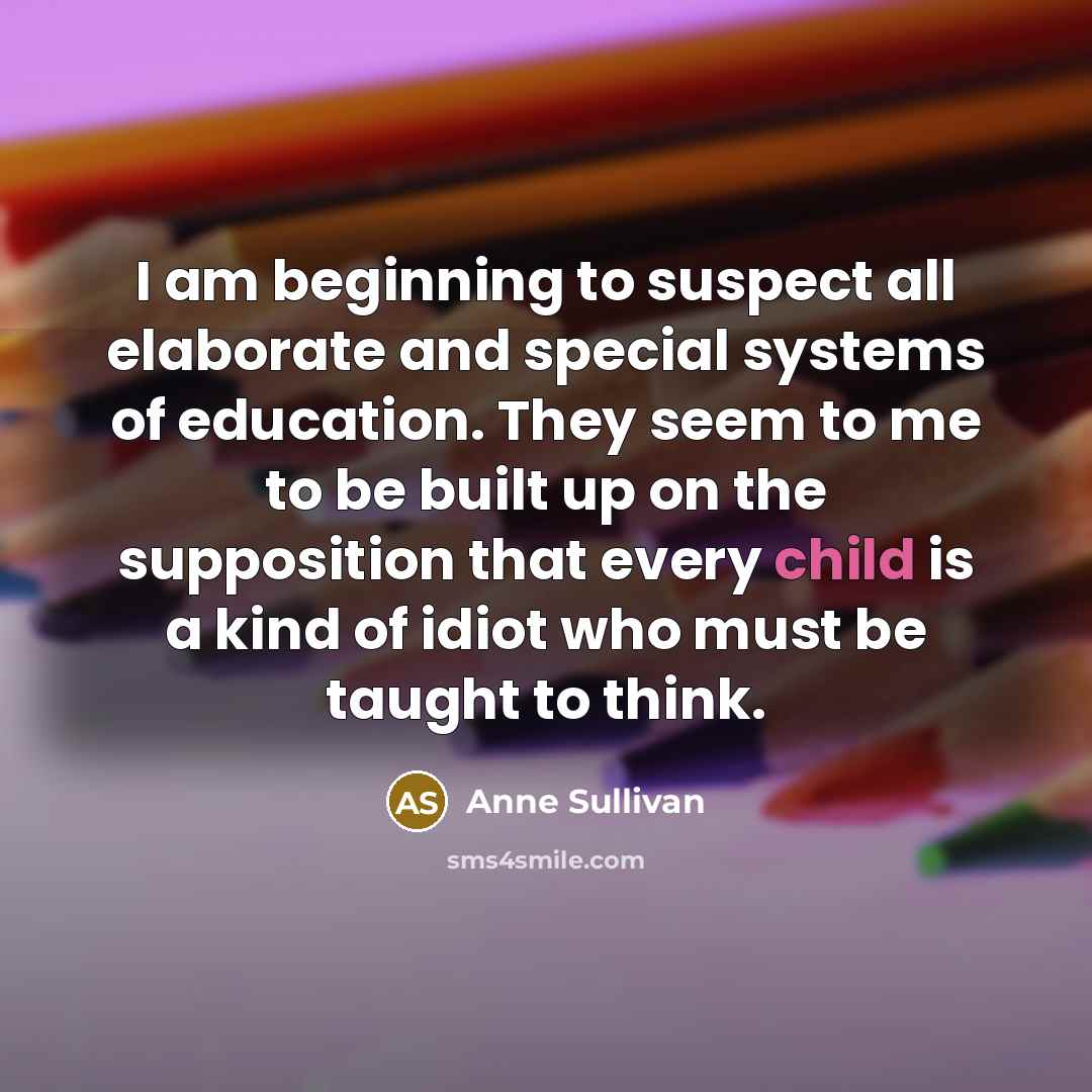 “I am beginning to suspect all elaborate and special systems…” quote by Anne Sullivan