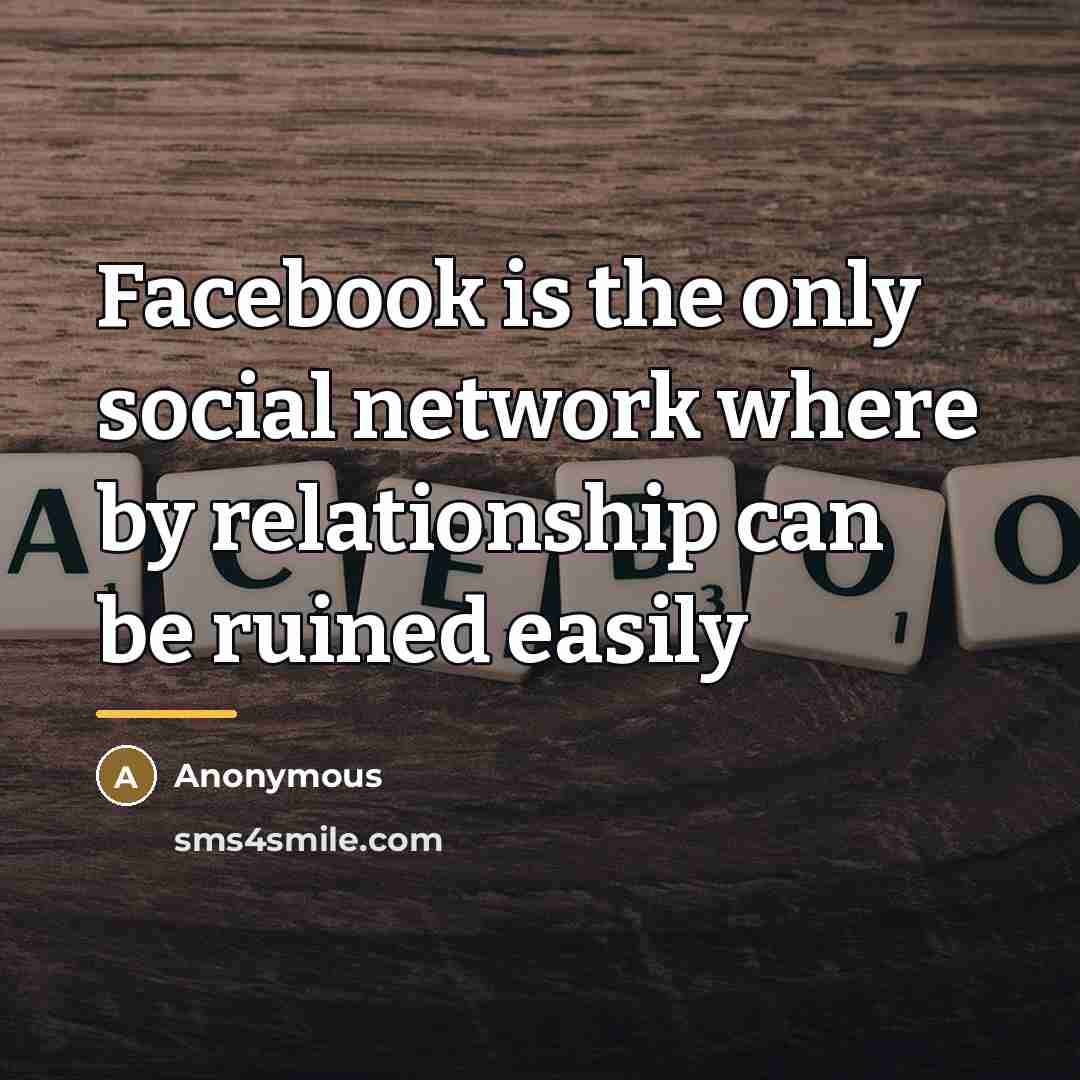“Facebook is the only social network where by relationship can…” quote by Anonymous