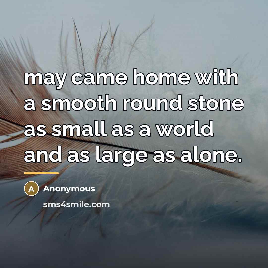 “may came home with a smooth round stone as small…” quote by Anonymous