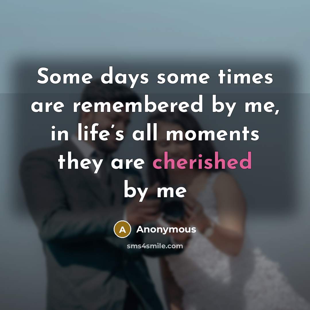 “Some days some times are remembered by me, in life’s…” quote by Anonymous