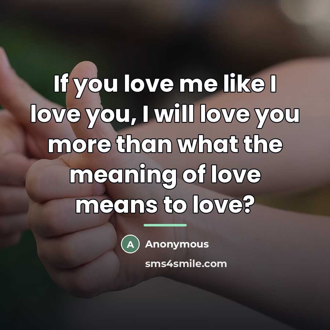 “If you love me like I love you, I will…” quote by Anonymous