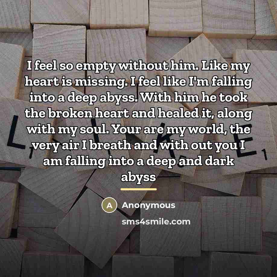 “I feel so empty without him. Like my heart is…” quote by Anonymous