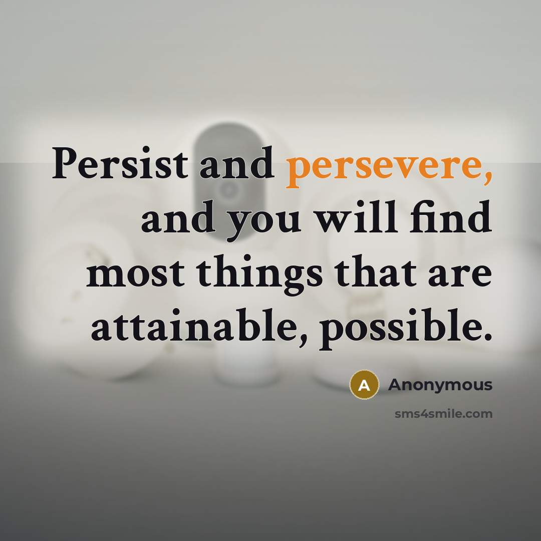 “Persist and persevere, and you will find most things that…” quote by Anonymous