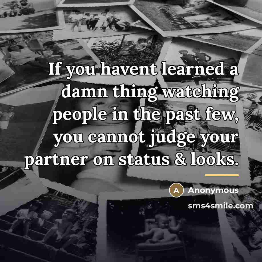 “If you havent learned a damn thing watching people in…” quote by Anonymous
