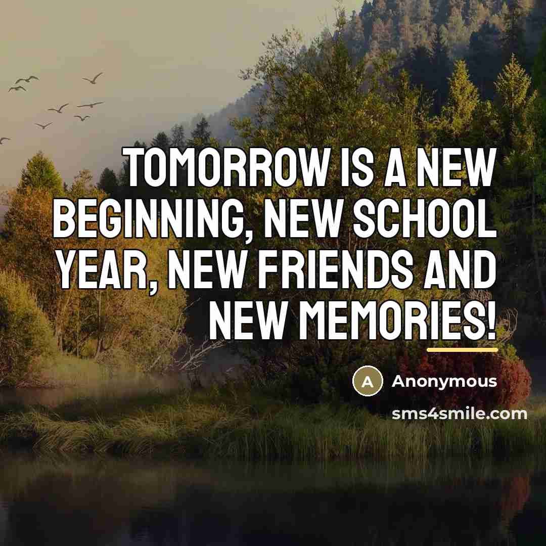 “Tomorrow is a new beginning, new school year, new friends…” quote by Anonymous