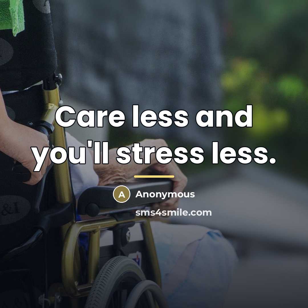 “Care less and you'll stress less.…” quote by Anonymous