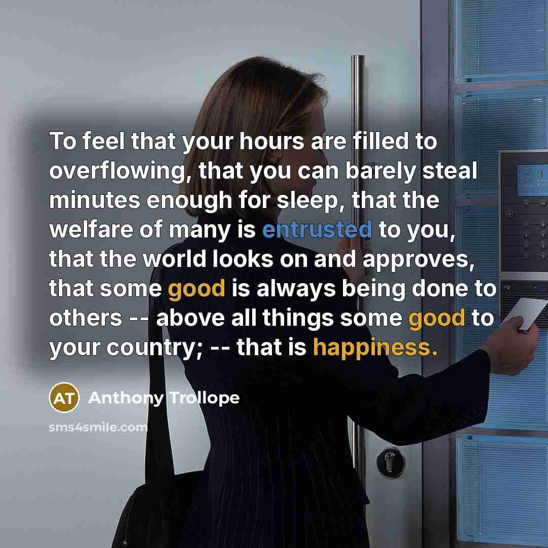“To feel that your hours are filled to overflowing, that…” quote by Anthony Trollope