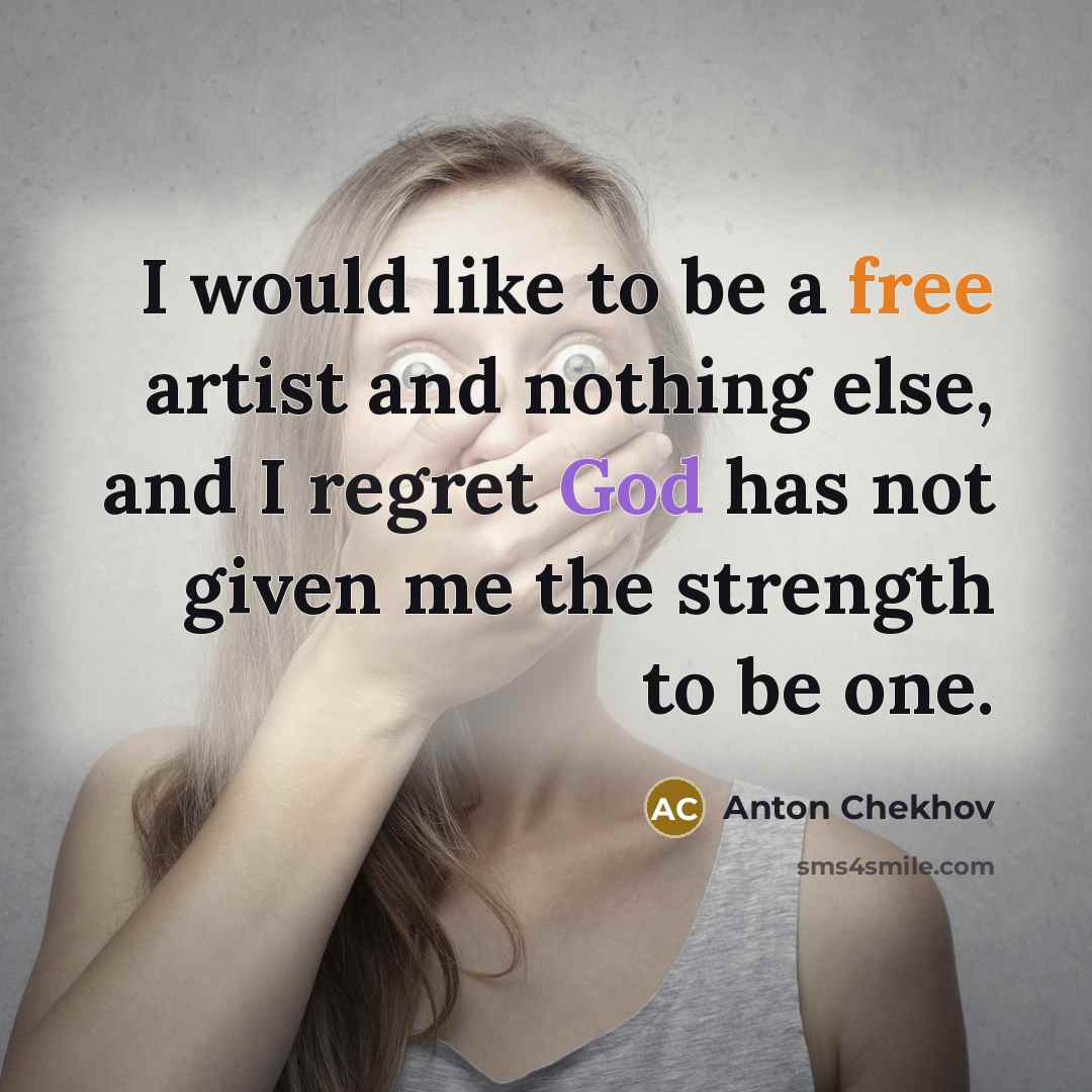 “I would like to be a free artist and nothing…” quote by Anton Chekhov