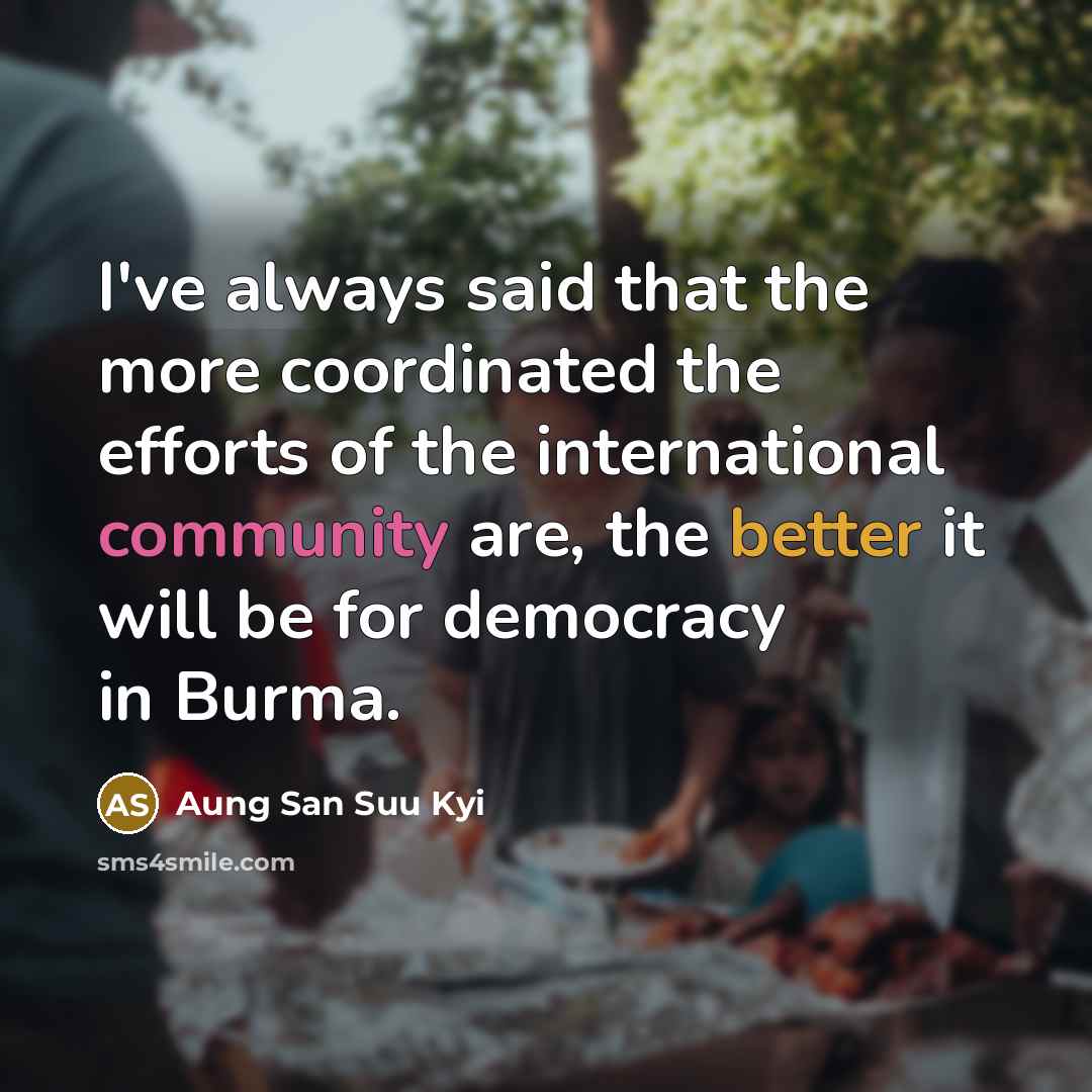 “I've always said that the more coordinated the efforts of…” quote by Aung San Suu Kyi