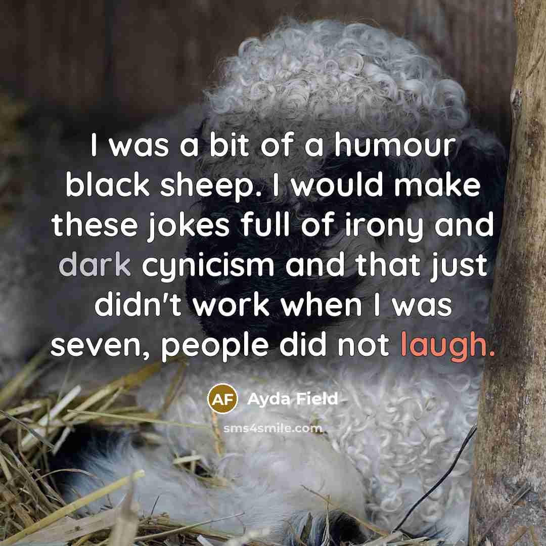 “I was a bit of a humour black sheep. I…” quote by Ayda Field