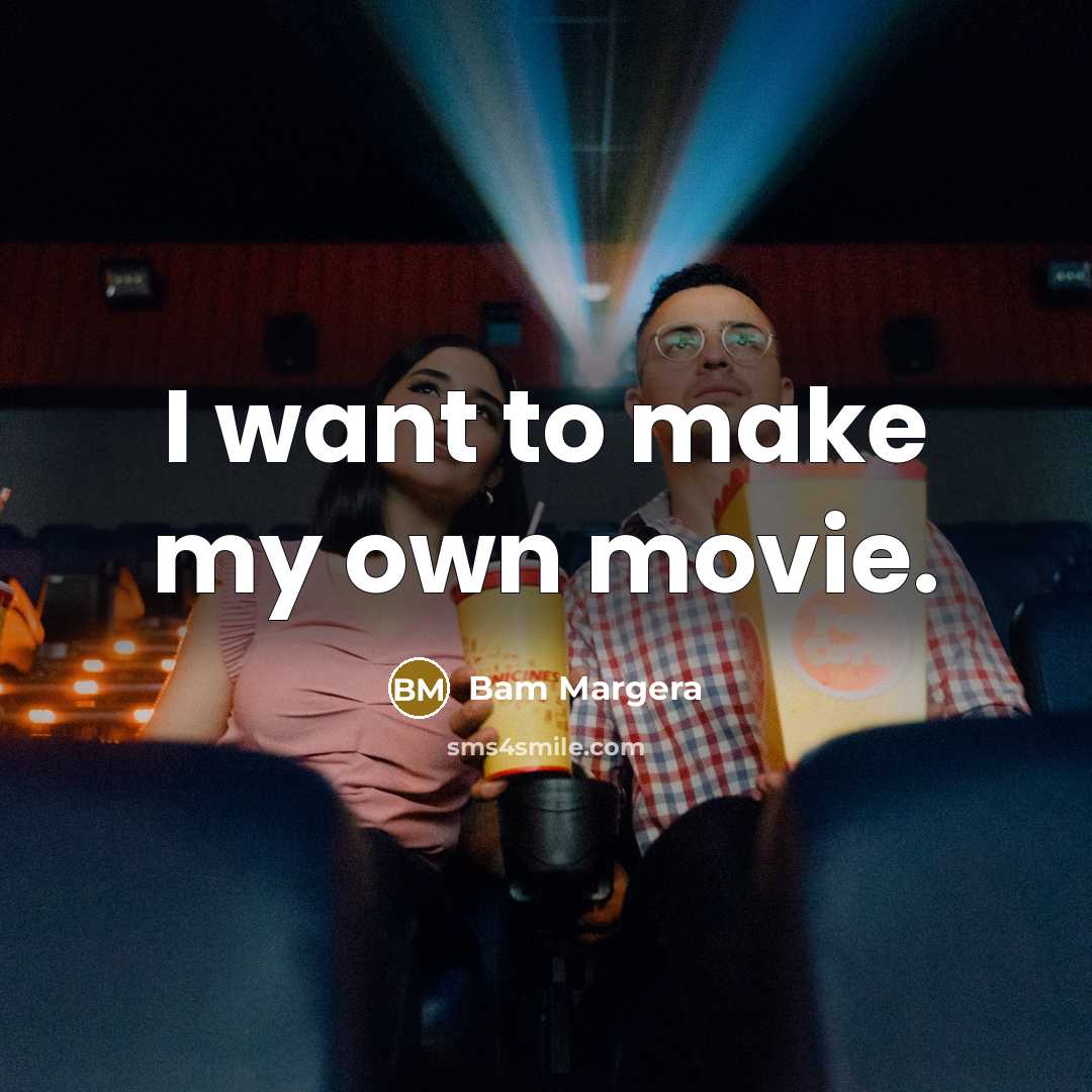 “I want to make my own movie.” quote by Bam Margera